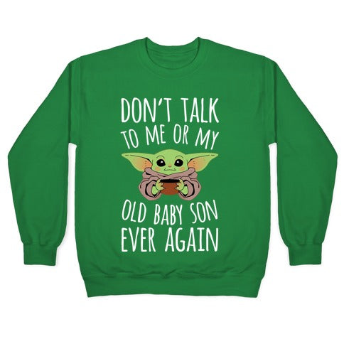 Don't Talk To Me Or My Old Baby Son Ever Again Crewneck Sweatshirt
